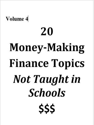 cover image of 20 Money-Making Finance Topics Not Taught in Schools, Volume 4